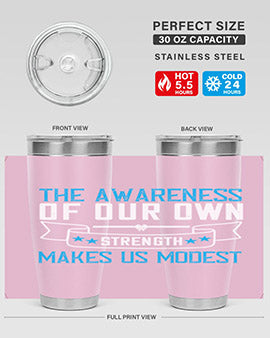The awareness of our own strength makes us modest Style 27#- self awareness- Tumbler