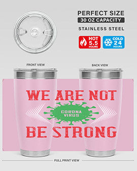 We are not be strong Style 12#- corona virus- Tumbler