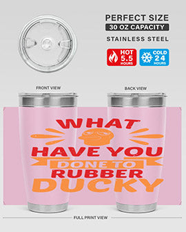 What Have You Done To Rubber Ducky Style 9#- duck- Tumbler