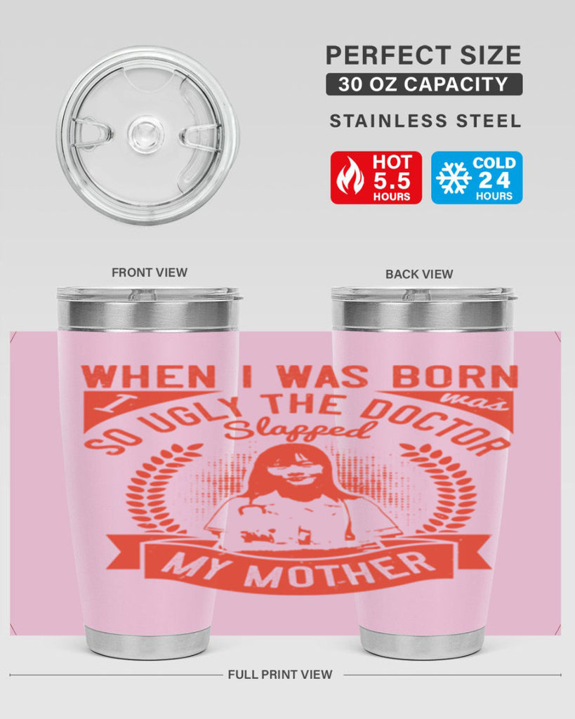 When I was born I was so ugly the doctor slapped my mother Style 11#- medical- tumbler