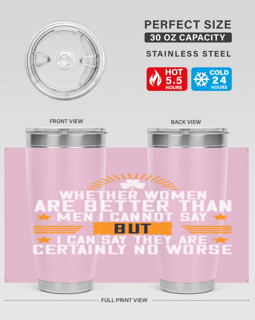 Whether women are better than men I cannot say – but I can say they are certainly no worse Style 19#- womens day- Tumbler