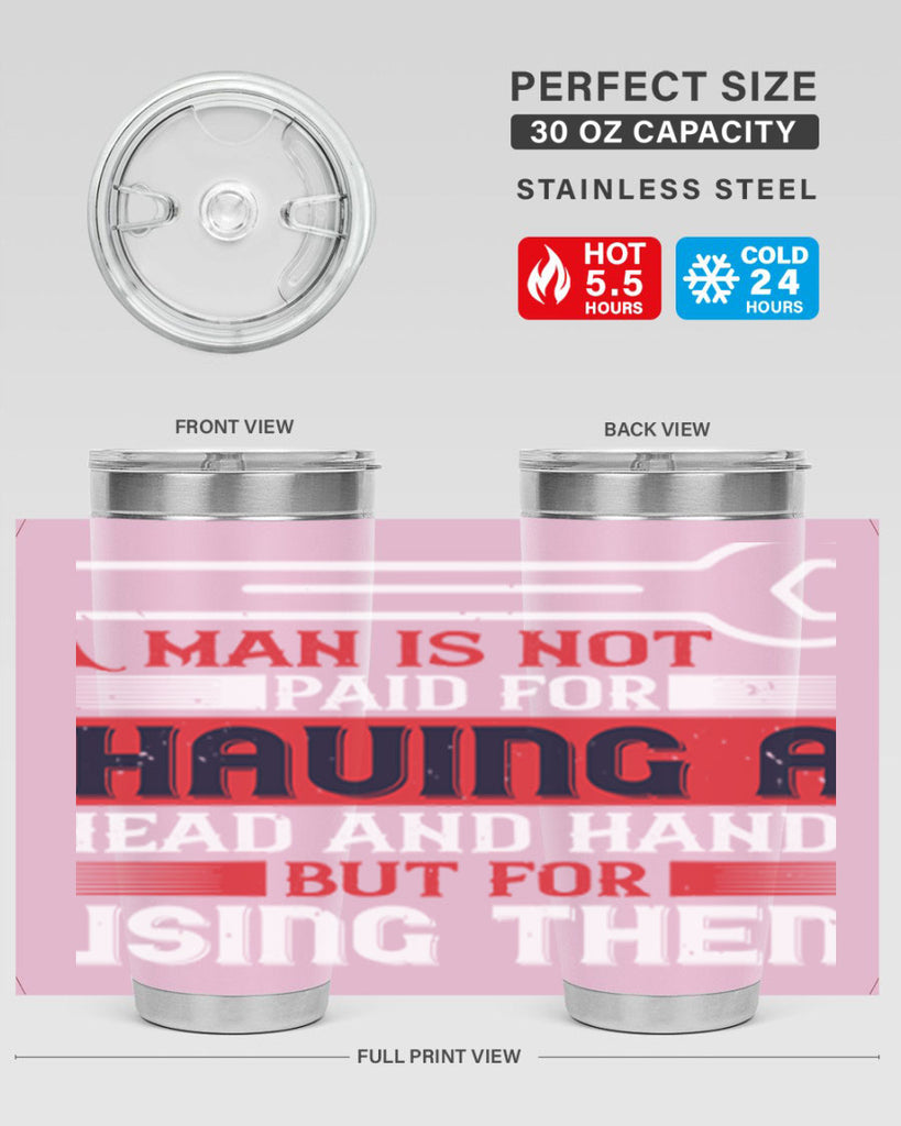 a man is not paid for having a head and hands but for using them 47#- labor day- Tumbler