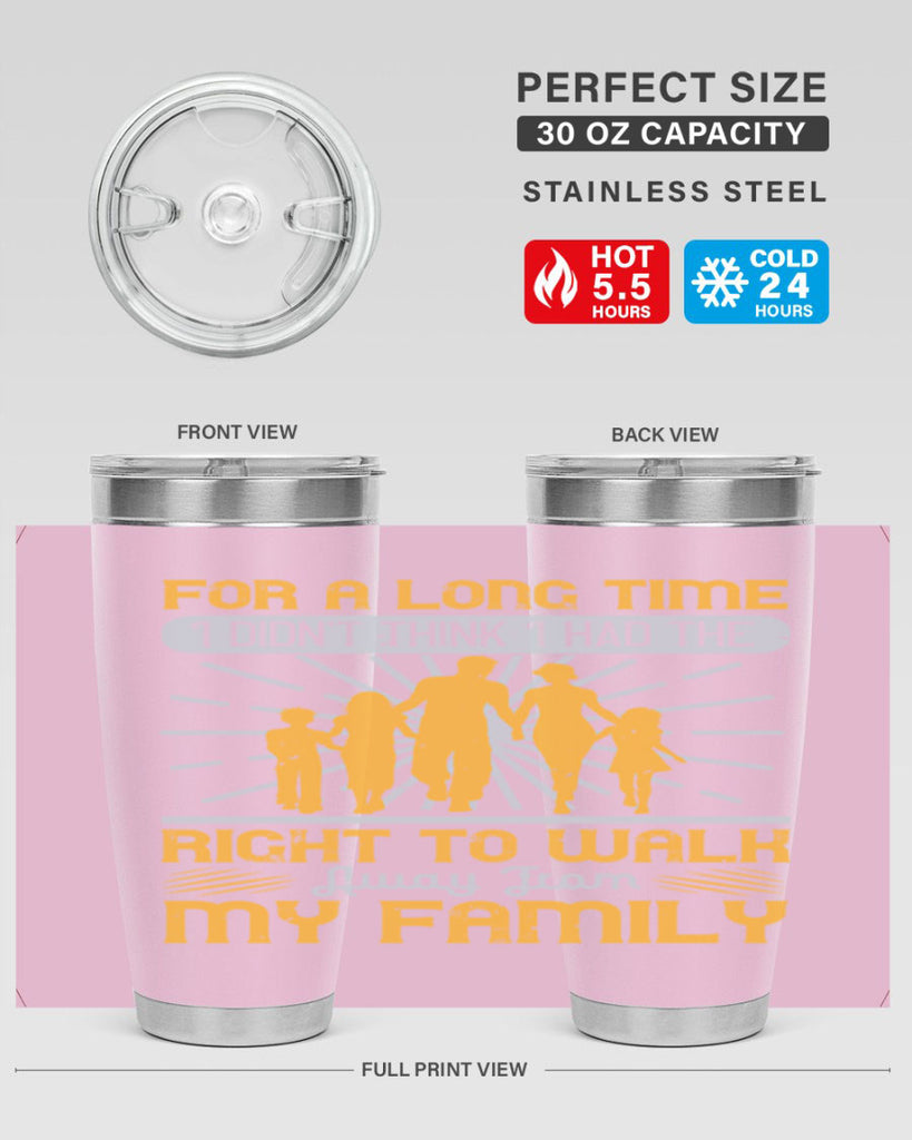 for a long time i didnt think i had the right to walk away from my family 89#- walking- Tumbler