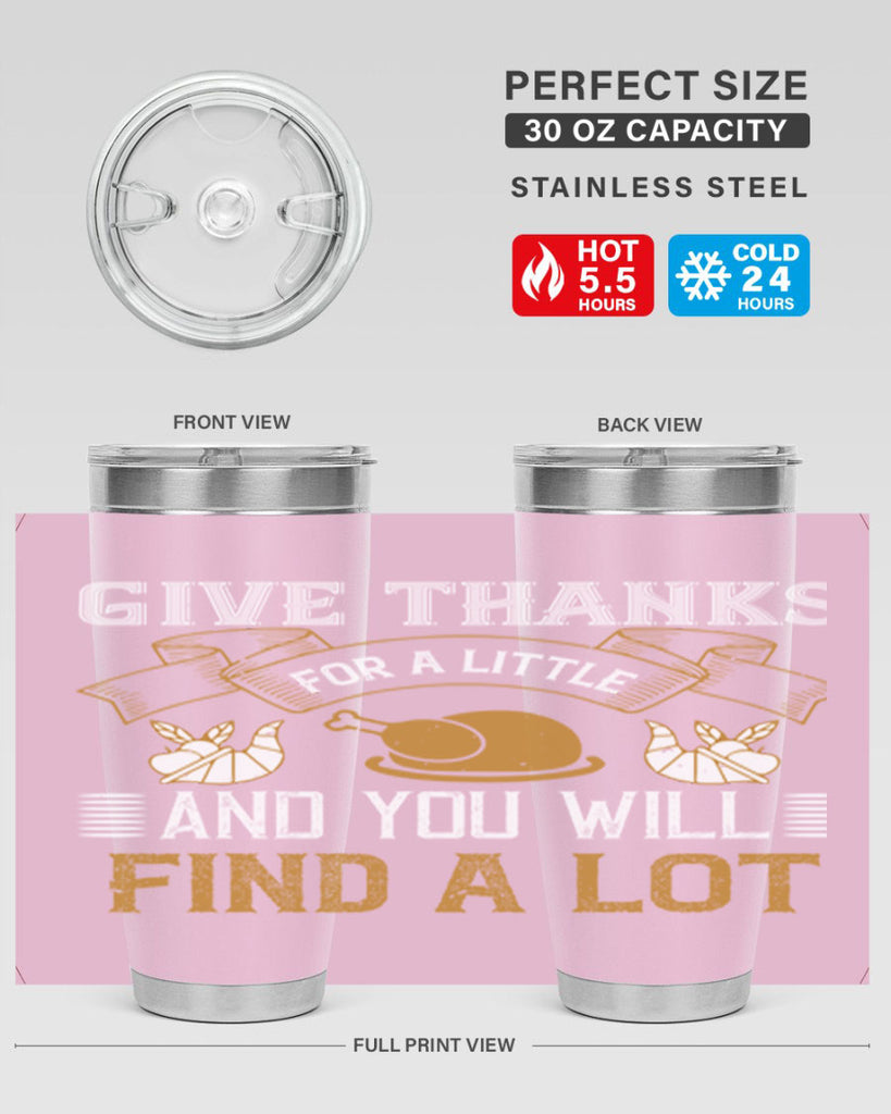 give thanks for a little and you will find a lot 45#- thanksgiving- Tumbler