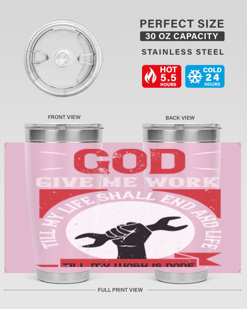 god give me work till my life shall end and life till my work is done 41#- labor day- Tumbler