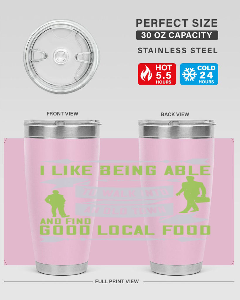 i like being able to walk into an old town and find good local food 71#- walking- Tumbler