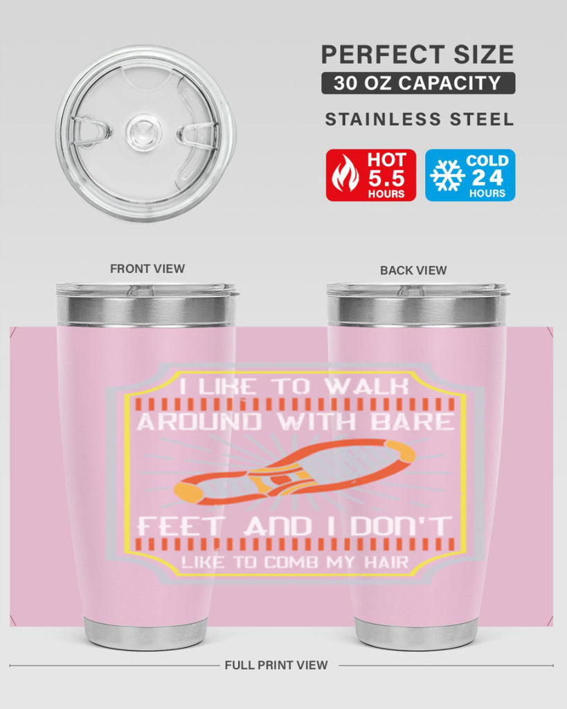 i like to walk around with bare feet and i dont like to comb my hair 67#- walking- Tumbler