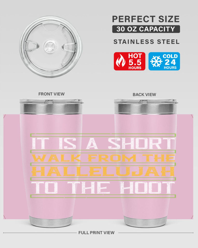it is a short walk from the hallelujah to the hoot 45#- walking- Tumbler