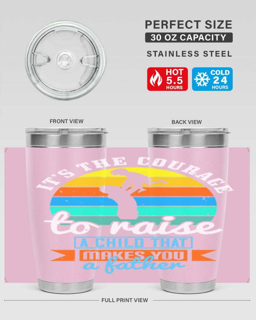 it’s the courage to raise 194#- fathers day- Tumbler