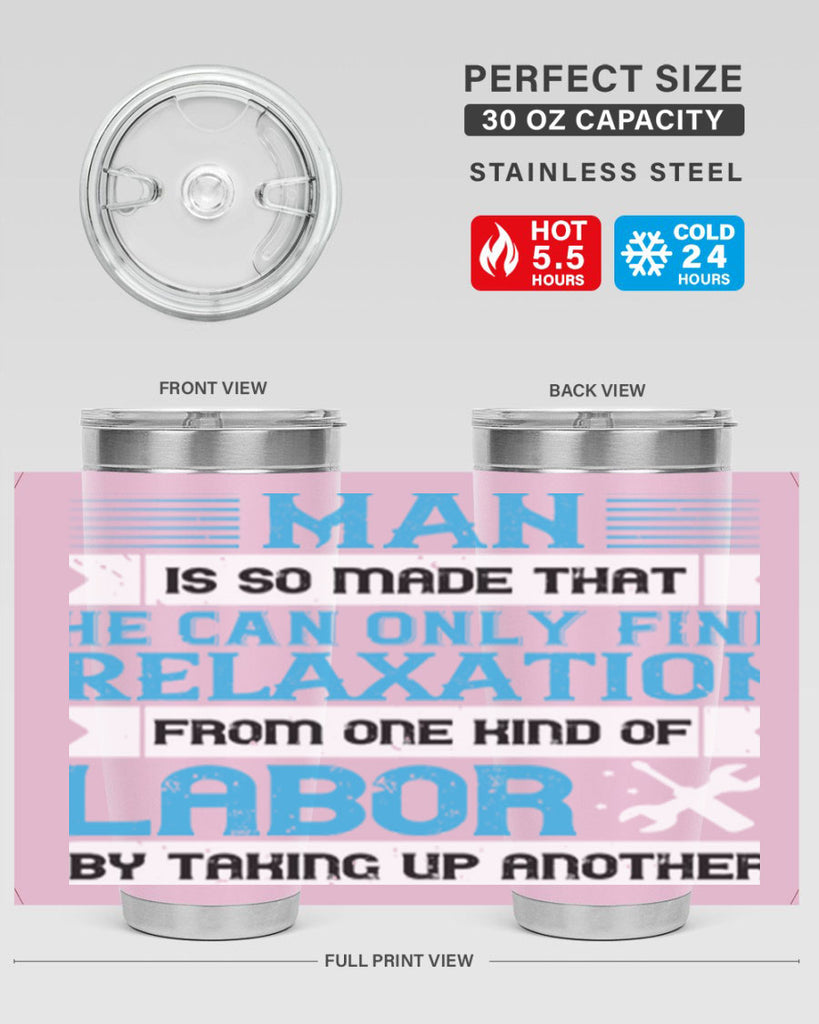 man is so made that he can only find relaxation from one kind of labor by taking up another 25#- labor day- Tumbler