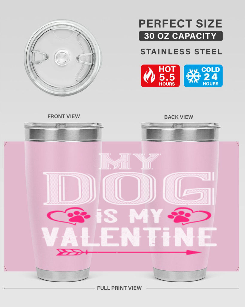 my dog is my valentine 38#- valentines day- Tumbler