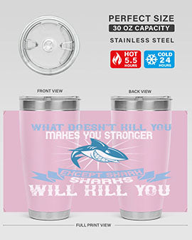 what doesnt kill you makes you stronger except shark sharks will kill you Style 4#- shark  fish- Tumbler