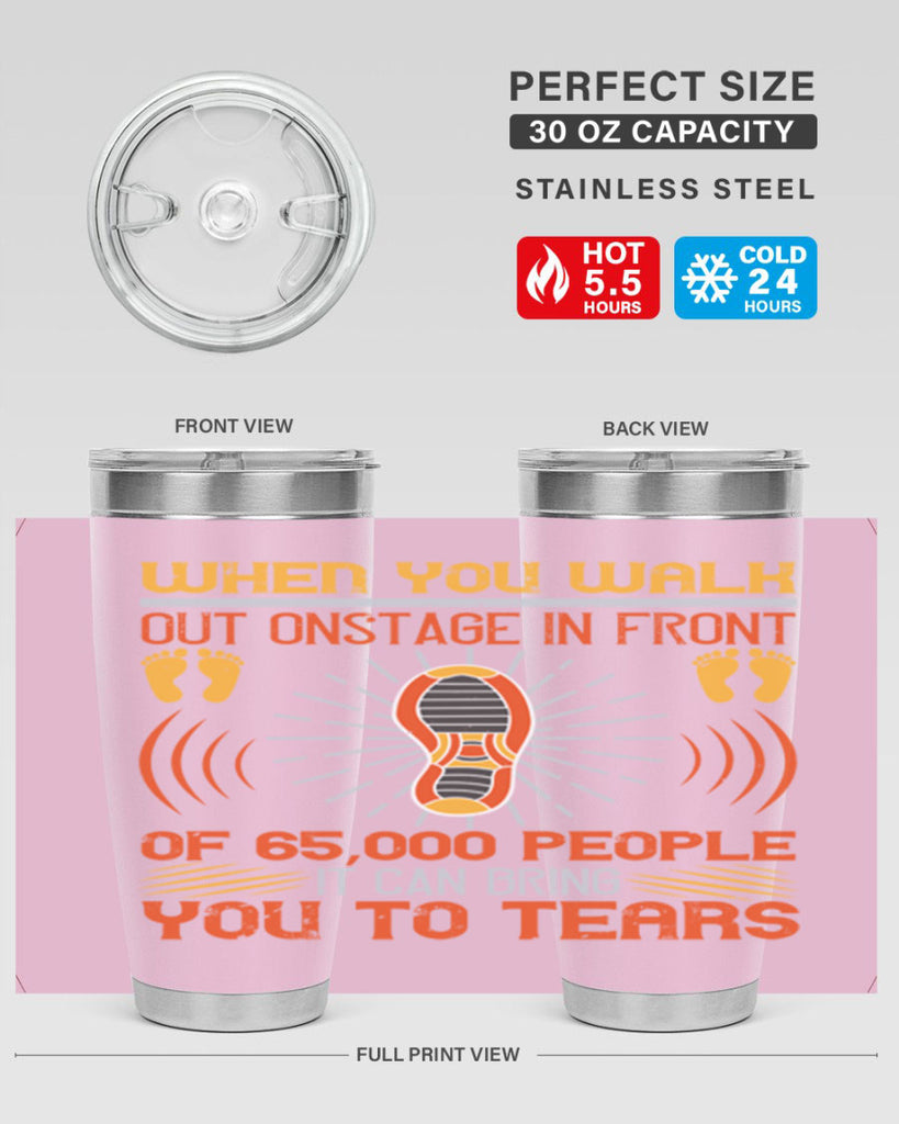 when you walk out onstage in front of people it can bring you to tears 7#- walking- Tumbler