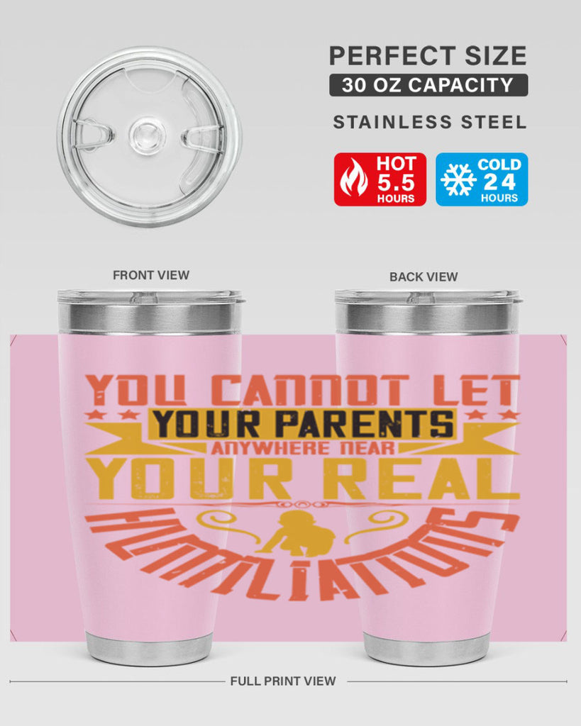 you cannot let your parents anywhere near your real humiliations 7#- Parents Day- Tumbler