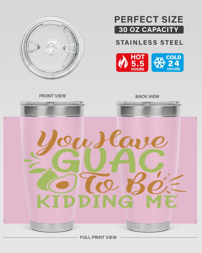 you have guac to be kidding me 1#- avocado- Tumbler
