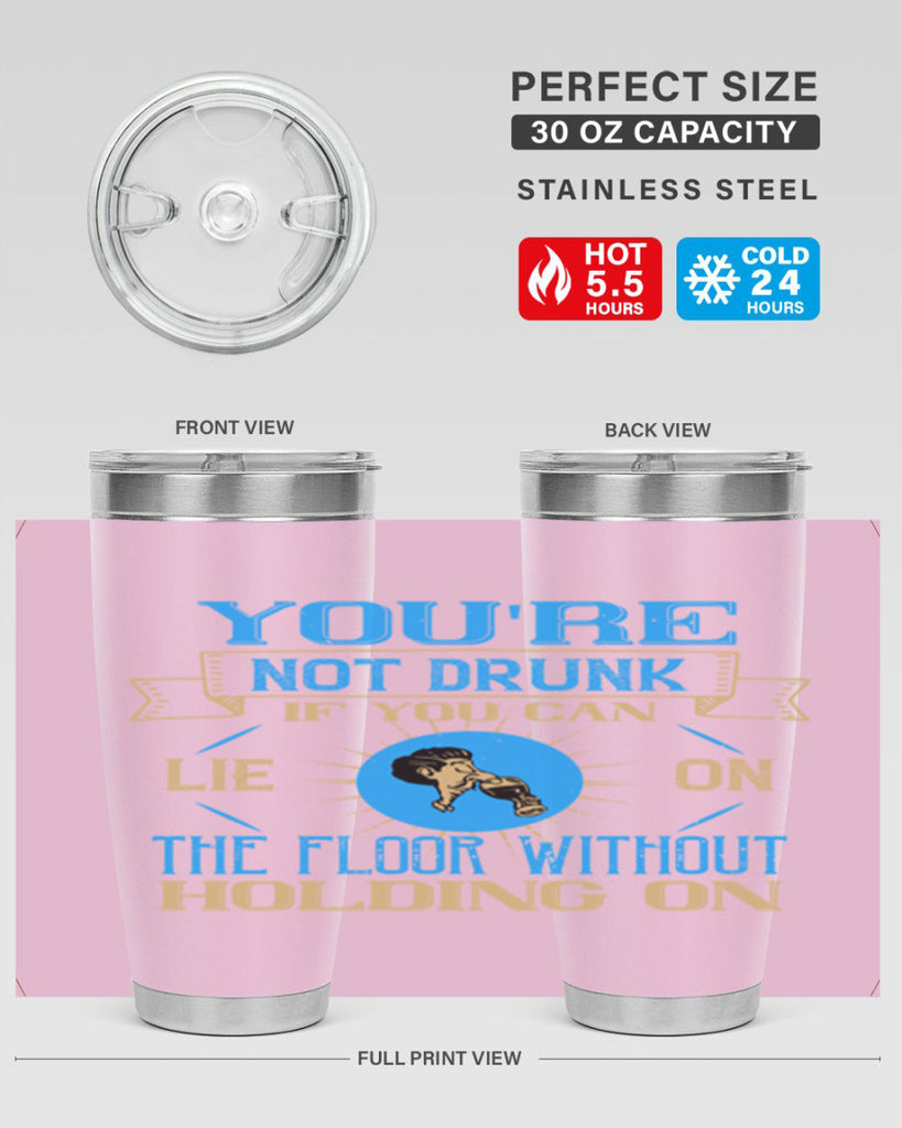 youre not drunk if you can lie on the floor without holding on 13#- drinking- Tumbler
