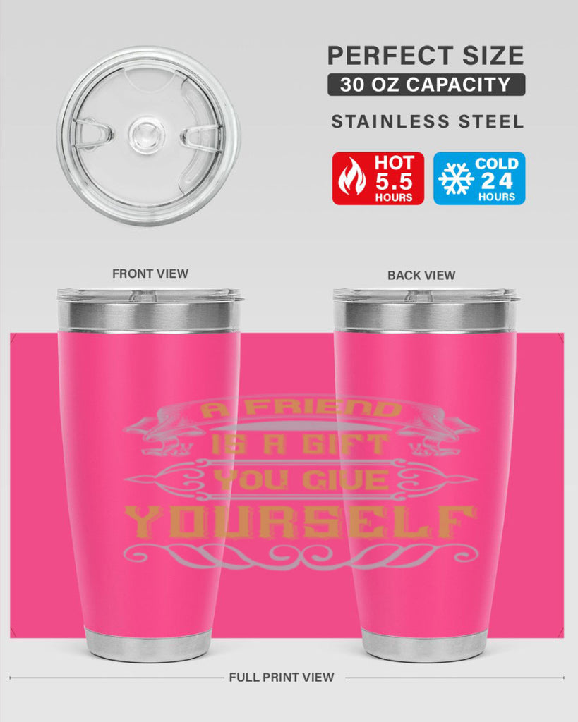 A friend is a gift you give yourself Style 91#- Best Friend- Tumbler
