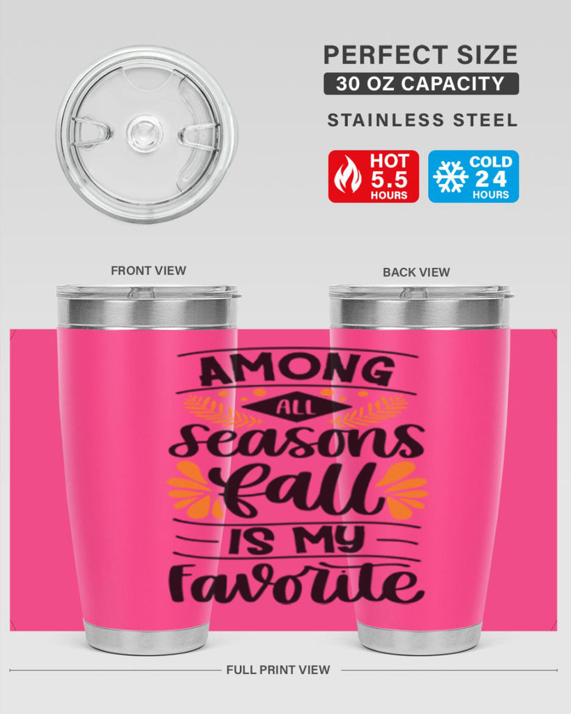 Among All Seasons Fall Is My Favorite 471#- fall- Tumbler