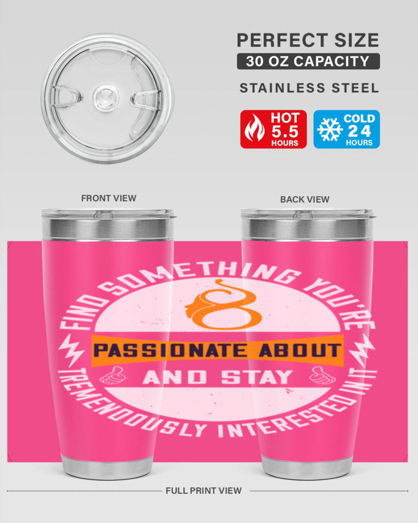 Find something you’re passionate about and stay tremendously interested in it Style 71#- womens day- Tumbler