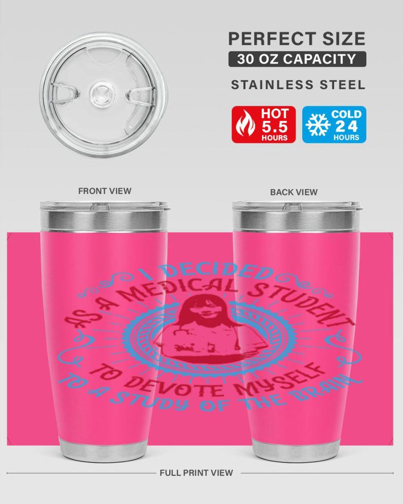 I decided as a medical student to devote myself to a study of the brain Style 49#- medical- tumbler
