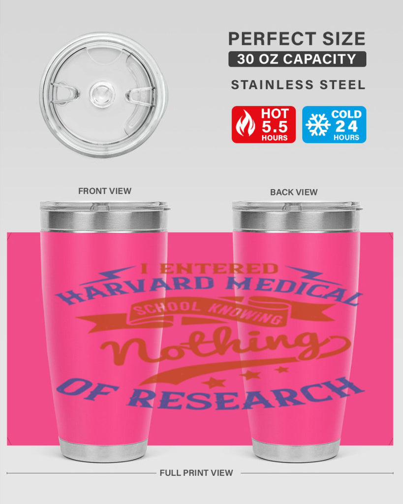 I entered Harvard Medical School knowing nothing of research Style 47#- medical- tumbler