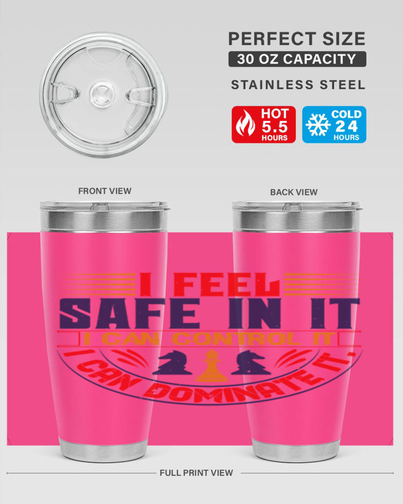 I feel safe in it I can control it I can dominate it 45#- chess- Tumbler