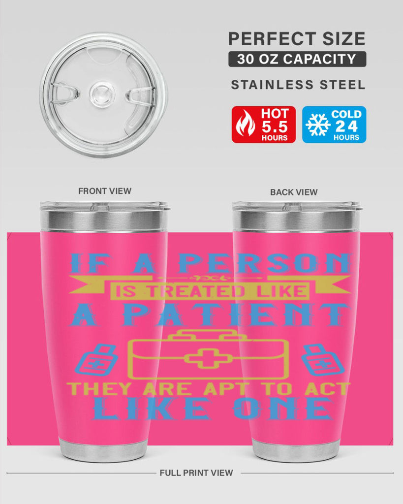 If a person is treated like a patient they are apt to act like one Style 40#- medical- tumbler