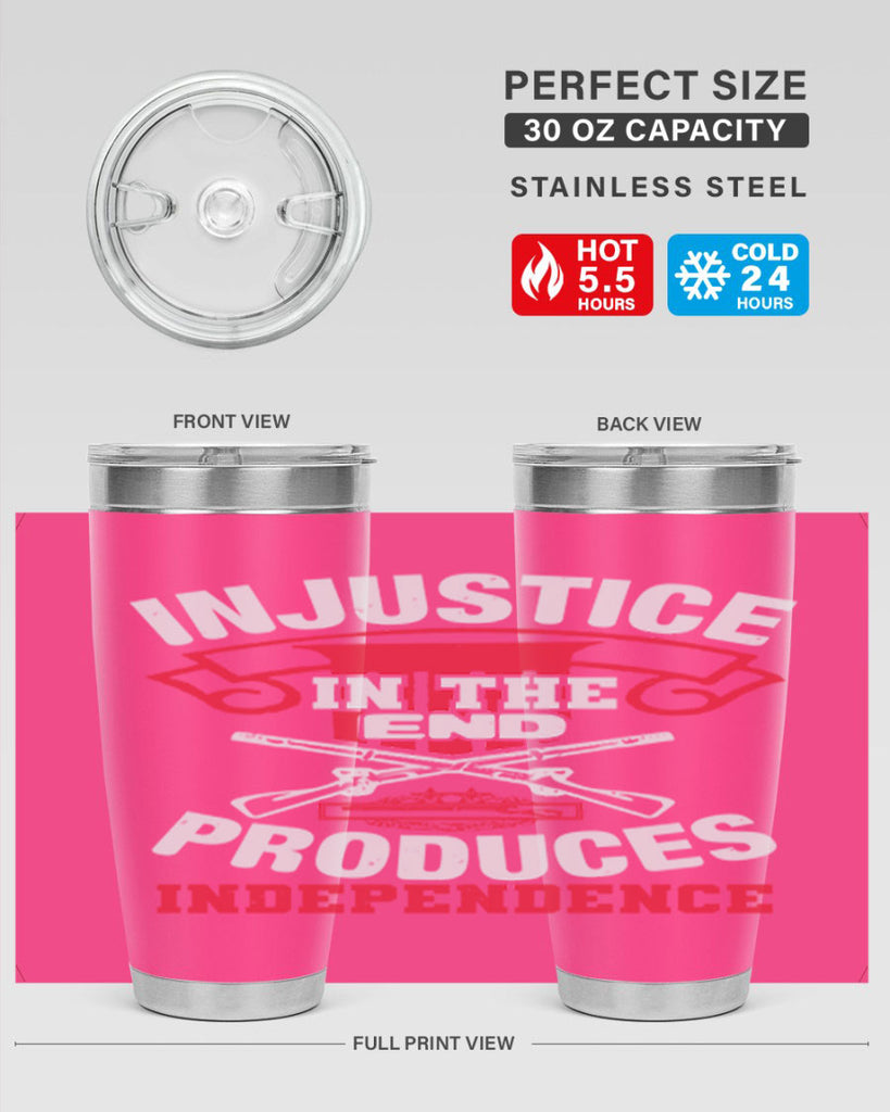 Injustice in the end produces independence Style 31#- Fourt Of July- Tumbler