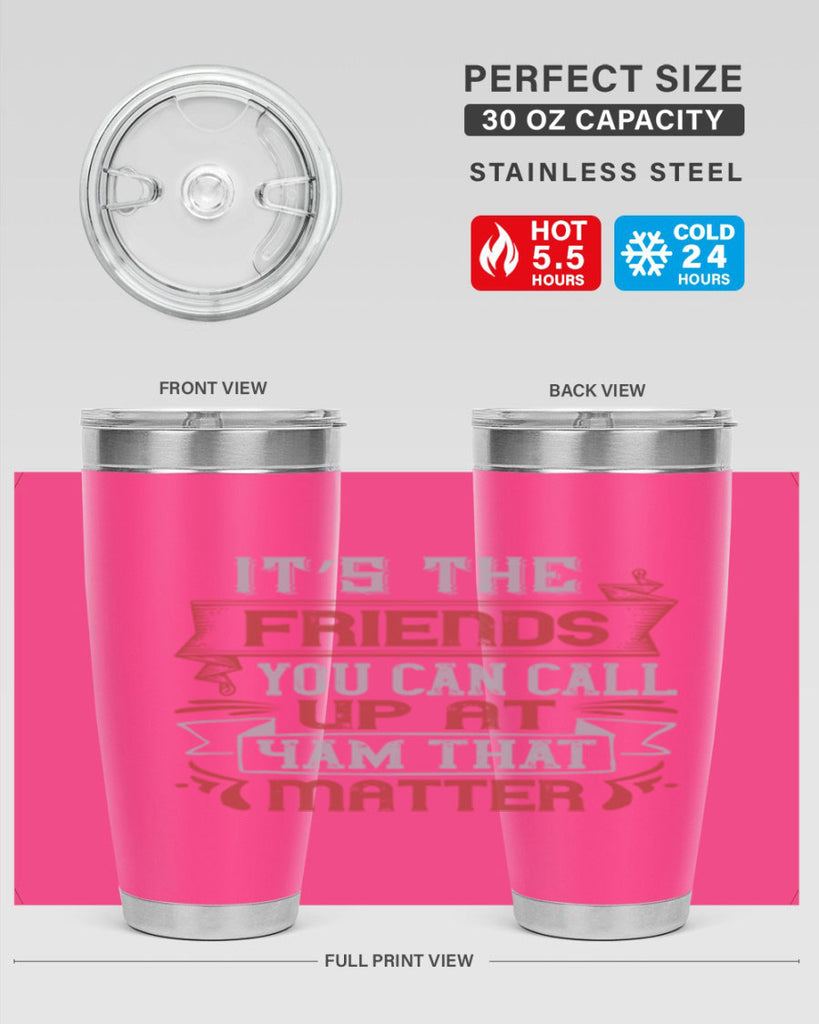 It’s the friends you can call up at am that matter Style 75#- Best Friend- Tumbler