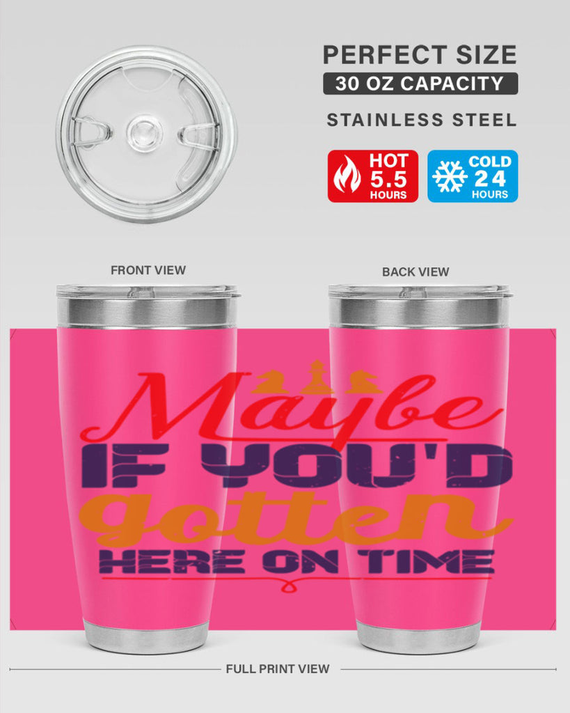 Maybe if youd gotten here on time 24#- chess- Tumbler