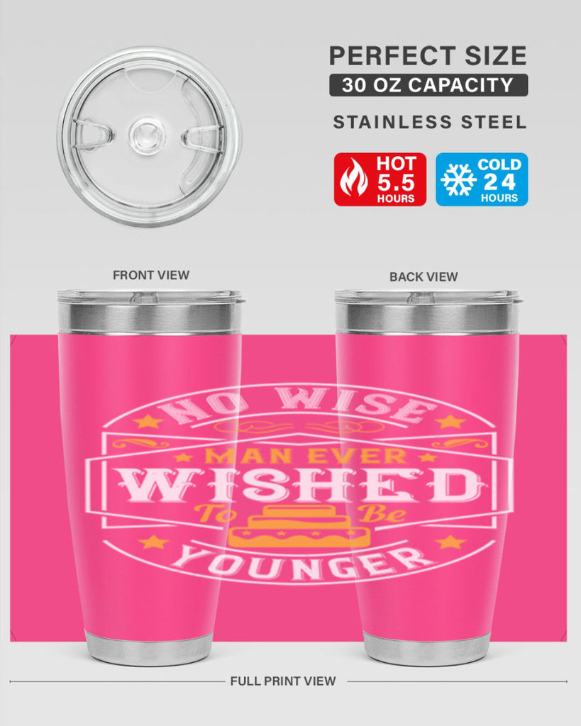 No wise man ever wished to be younger Style 40#- birthday- tumbler