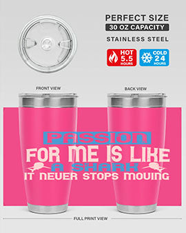 Passion for me is like a shark – it never stops moving Style 46#- shark  fish- Tumbler