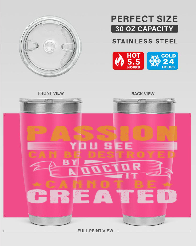 Passion you see can be destroyed by a doctor It cannot be created Style 29#- medical- tumbler
