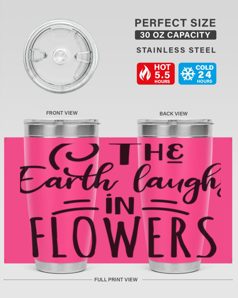 The EARTH LAUGHS in FLOWERS 546#- spring- Tumbler