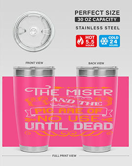 The miser and the pig are of no use until dead Style 23#- pig- Tumbler