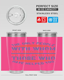 The only people with whom you should try to get even are those who have helped you Style 23#- volunteer- Tumbler