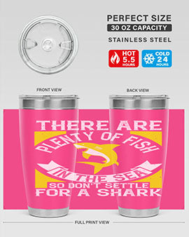 There are plenty of fish in the sea so dont settle for a shark Style 16#- shark  fish- Tumbler