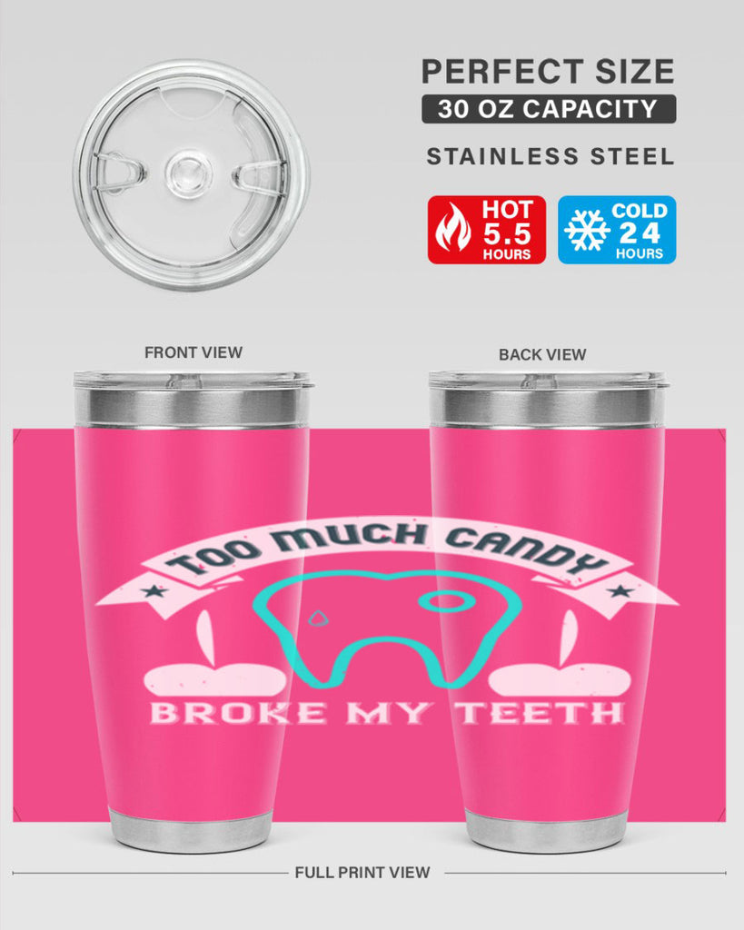 Too much candy broke my teeth Style 12#- dentist- tumbler