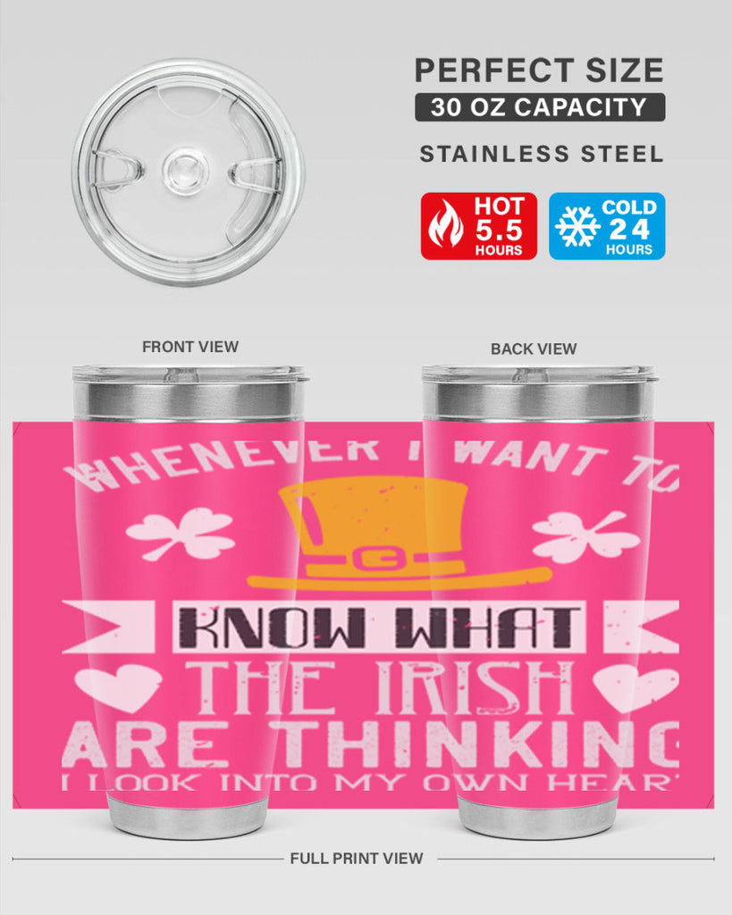 Whenever I want to know what the Irish are thinking I look into my own heart Style 5#- St Patricks Day- Tumbler