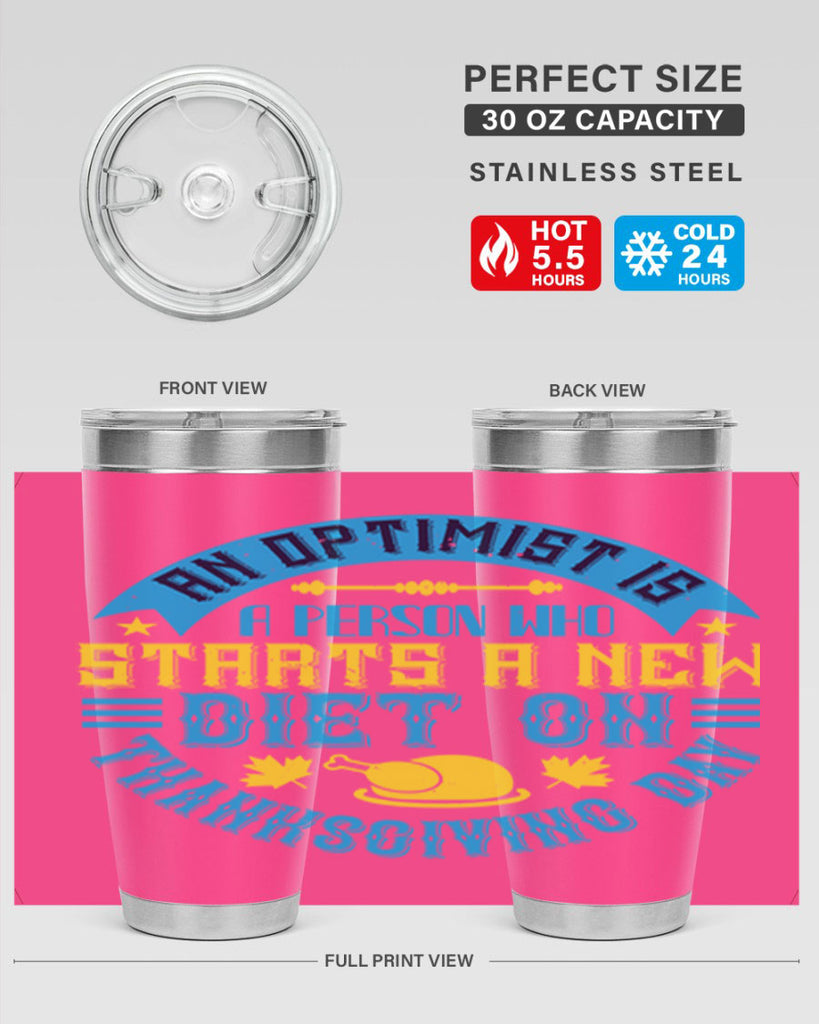 an optimist is a person who starts a new diet on thanksgiving day 50#- thanksgiving- Tumbler