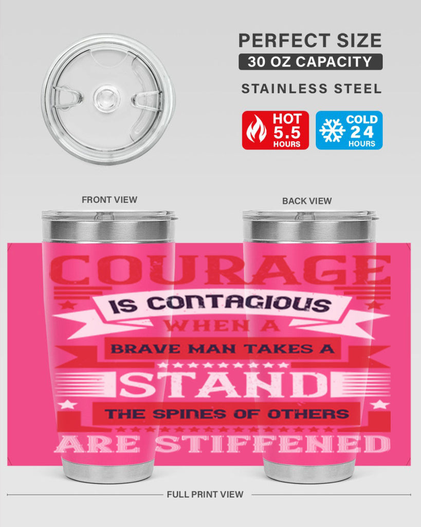 courage is contagious when a brave man takes a stand the spines of others are stiffened 66#- Veterns Day- Tumbler