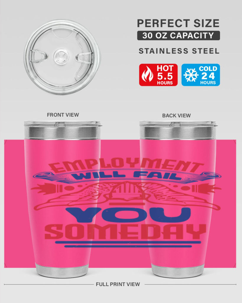 employment will fail you someday Style 79#- Fourt Of July- Tumbler
