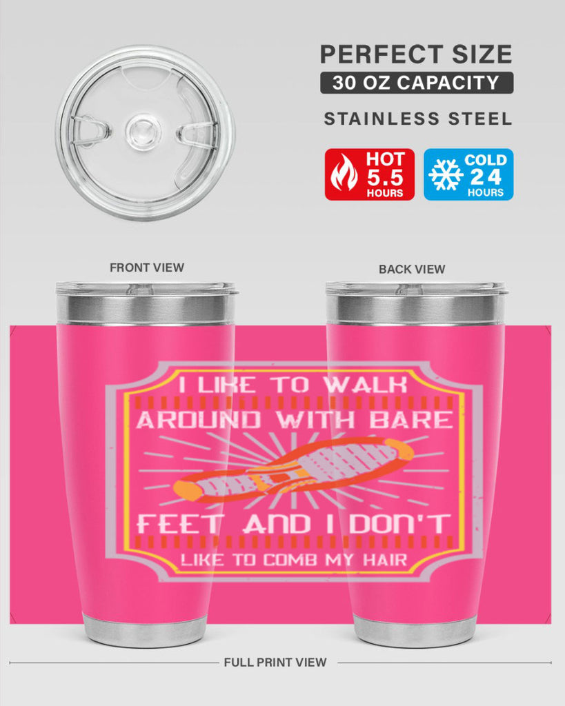 i like to walk around with bare feet and i dont like to comb my hair 67#- walking- Tumbler