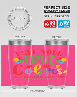 i see your true colors thats why i love you Style 24#- autism- Tumbler