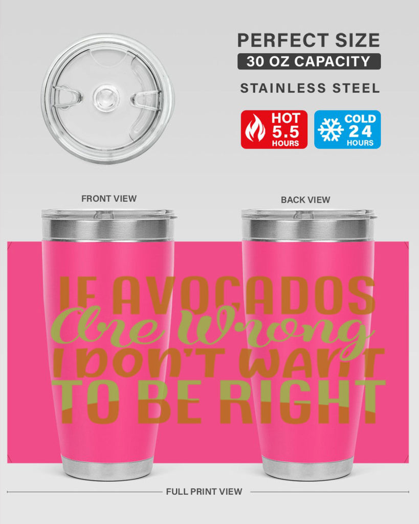 if avocados are wrong i dont want to be right 6#- avocado- Tumbler