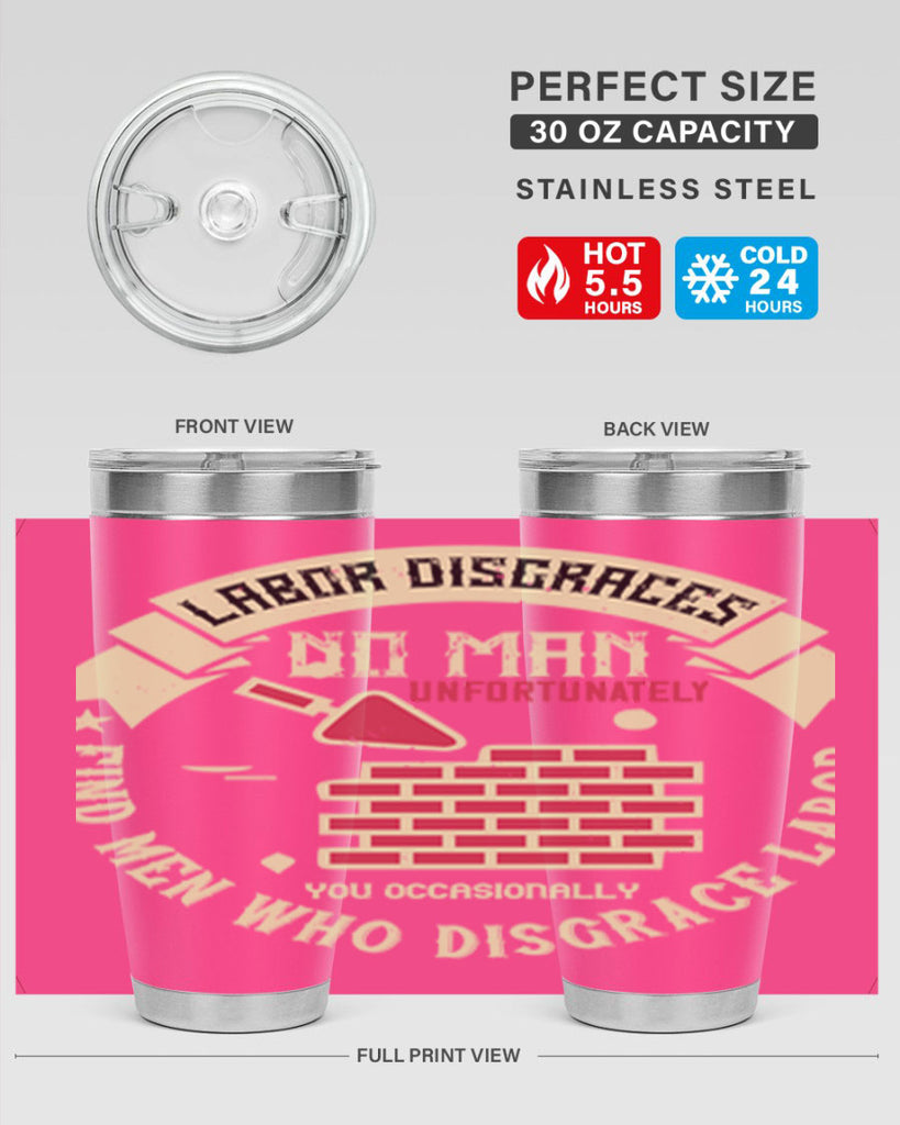 labor disgraces no man unfortunately you occasionally find men who disgrace labor 6#- labor day- Tumbler