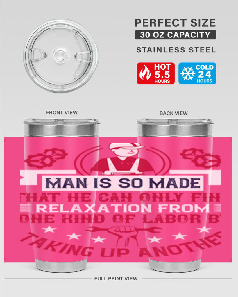 man is so made that he can only find relaxation from one kind of labor by taking up another 4#- labor day- Tumbler