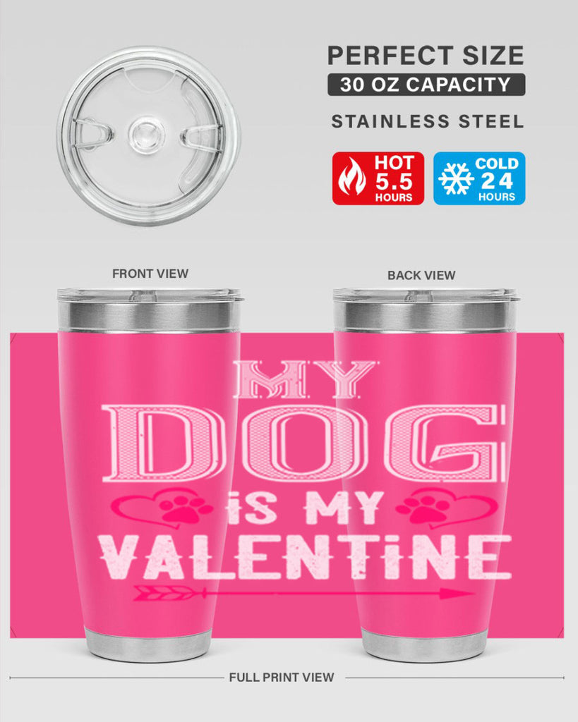 my dog is my valentine 38#- valentines day- Tumbler