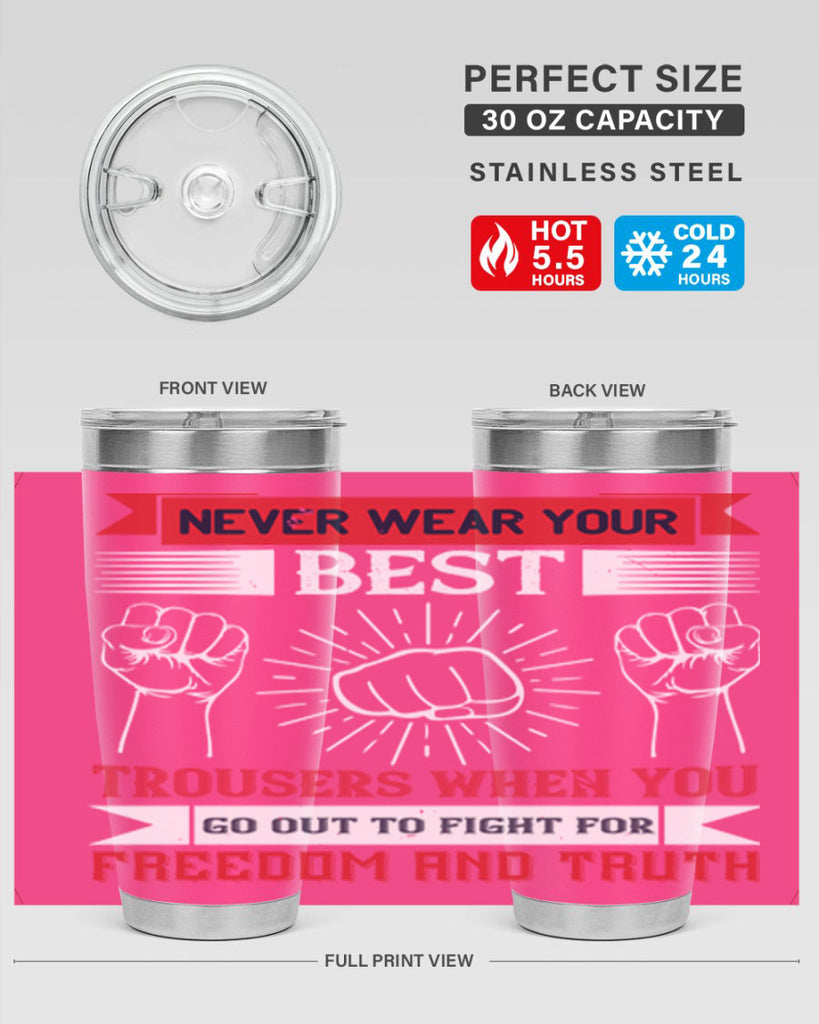 never wear your best trousers when you go out to fight for freedom and truth 40#- Veterns Day- Tumbler