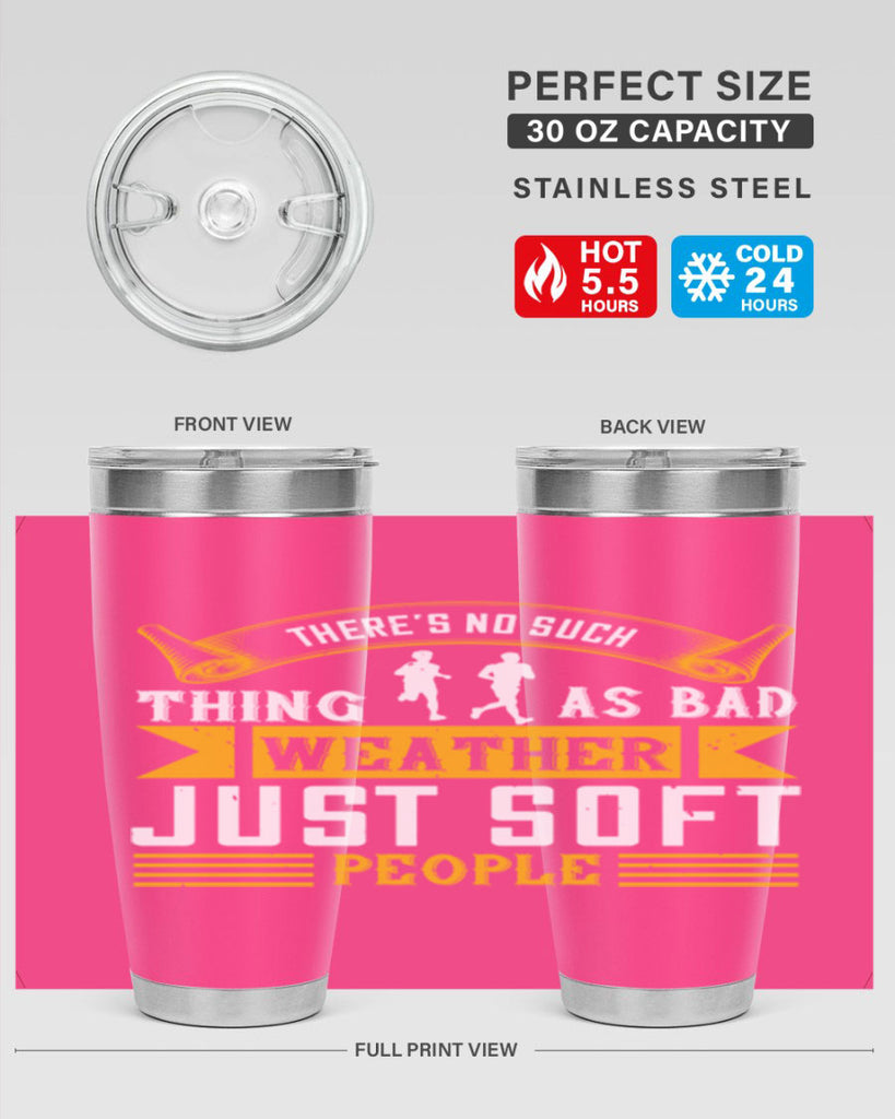 there’s no such thing as bad weather just soft people 8#- running- Tumbler